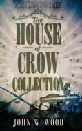 The House Of Crow Collection di John W. Wood edito da Next Chapter