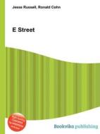 E Street di Jesse Russell, Ronald Cohn edito da Book On Demand Ltd.