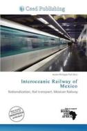 Interoceanic Railway Of Mexico edito da Ceed Publishing