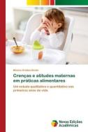 Crenças e atitudes maternas em práticas alimentares di Mônica Cristina Broilo edito da Novas Edições Acadêmicas