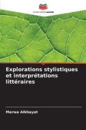 Explorations stylistiques et interprétations littéraires di Marwa Alkhayat edito da Editions Notre Savoir