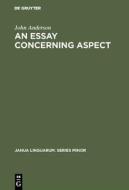 An Essay Concerning Aspect di John Anderson edito da De Gruyter Mouton