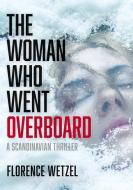 The Woman Who Went Overboard di Florence Wetzel edito da Books on Demand