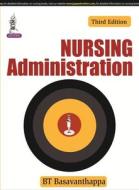 Nursing Administration di Bt Basavanthappa edito da Jaypee Brothers Medical Publishers Pvt Ltd