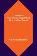 Geschichte vom braven Kasperl und dem schönen Annerl di Clemens Brentano edito da Alpha Editions