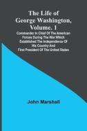 The Life of George Washington, Volume. 1 di John Marshall edito da Alpha Editions