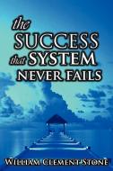 The Success System That Never Fails di W. Clement Stone edito da www.bnpublishing.com
