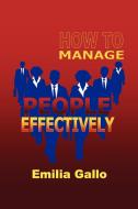 How to Manage People Effectively di Emilia Gallo edito da INKSTONE BOOKS