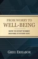 From Worry to Well-Being: How to Stop Worry Before it Stops You di Gregory Erhabor edito da LIGHTNING SOURCE INC