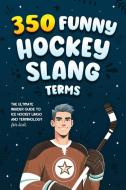 350 Funny Hockey Slang Terms di Jamie Lindberg edito da Cloudberry Press