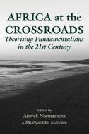 Africa at the Crossroads: Theorising Fundamentalisms in the 21st Century di Artwell Nhemachena, Munyaradzi Mawere edito da LANGAA RPCIG