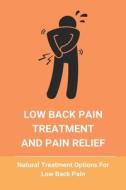 Low Back Pain Treatment And Pain Relief: Natural Treatment Options For Low Back Pain: Back Pain Yoga di Randall Thyfault edito da UNICORN PUB GROUP
