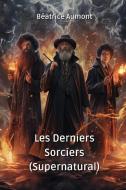 Les Derniers Sorciers (Supernatural) di Béatrice Aumont edito da Béatrice Aumont