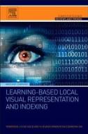 Ji, R: LEARNING-BASED LOCAL VISUAL RE di Rongrong Ji, Yue Gao, Ling-Yu Duan edito da Elsevier LTD, Oxford