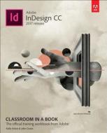 Adobe Indesign Cc Classroom In A Book (2017 Release) di Kelly Kordes Anton, John Cruise edito da Pearson Education (us)