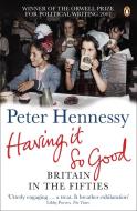 Having it So Good di Peter Hennessy edito da Penguin Books Ltd