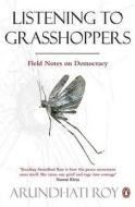 Listening to Grasshoppers di Arundhati Roy edito da Penguin Books Ltd