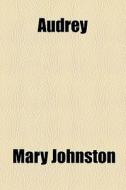 Audrey di Mary Johnston edito da General Books Llc