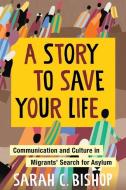 A STORY TO SAVE YOUR LIFE 8211 COMMU di Sarah Bishop edito da COLUMBIA UNIVERSITY PRESS