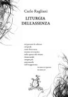 Liturgia dell'assenza di Carlo Ragliani edito da Lulu.com