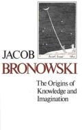 Origins of Knowledge & Imagination (Paper) di David Bronowski edito da Yale University Press