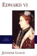 Edward VI di Jennifer Loach edito da Yale University Press