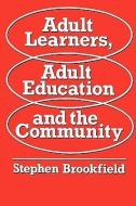 Adult Learners, Adult Education and the Community di Stephen Brookfield edito da McGraw-Hill Education