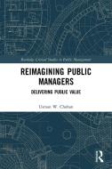 Reimagining Public Managers di Usman W. Chohan edito da Taylor & Francis Ltd