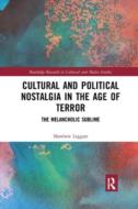 Cultural And Political Nostalgia In The Age Of Terror di Matthew Leggatt edito da Taylor & Francis Ltd
