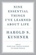 Nine Essential Things I've Learned about Life di Harold S. Kushner edito da KNOPF
