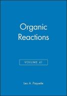 Organic Reactions, Volume 41 di Leo A. Paquette edito da Wiley-Blackwell