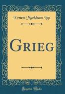 Grieg (Classic Reprint) di Ernest Markham Lee edito da Forgotten Books
