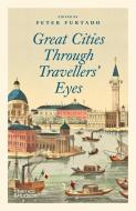 Great Cities Through Travellers Eyes di PETER FURTADO edito da Thames & Hudson