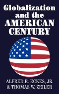 Globalization and the American Century di Thomas W. Zeiler, Jr. Eckes, Alfred E. Jr. Eckes edito da Cambridge University Press