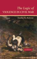 The Logic of Violence in Civil War di Stathis N. Kalyvas edito da Cambridge University Press