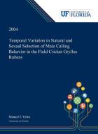 Temporal Variation in Natural and Sexual Selection of Male Calling Behavior in the Field Cricket Gryllus Rubens di Manuel Velez edito da Dissertation Discovery Company