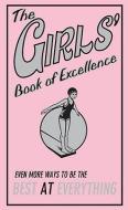The Girls' Book of Excellence: Even More Ways to Be the Best at Everything di Sally Norton, Scholastic edito da SCHOLASTIC
