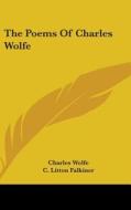The Poems Of Charles Wolfe di CHARLES WOLFE edito da Kessinger Publishing