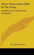 Three Years And A Half In The Army: Or H di MRS. ELLEN WILLIAMS edito da Kessinger Publishing