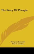 The Story Of Perugia di MARGARET SYMONDS edito da Kessinger Publishing