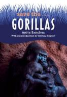 Save The...Gorillas di Anita Sanchez, Chelsea Clinton edito da PHILOMEL