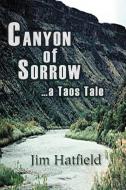 Canyon of Sorrow di Jim Hatfield edito da iUniverse
