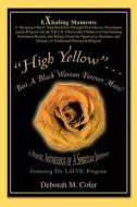 High Yellow...But a Black Woman Forever More! di Deborah M. Cofer edito da iUniverse
