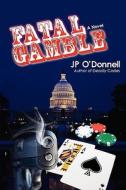 Fatal Gamble di Jp O'Donnell edito da Iuniverse