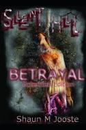 Silent Hill: Betrayal (Extended Edition) di Shaun M. Jooste edito da LIGHTNING SOURCE INC