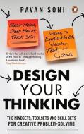 Design Your Thinking: The Mindsets, Toolsets and Skill Sets for Creative Problem-Solving di Pavan Soni edito da INDIA PORTFOLIO