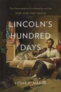 Lincoln′s Hundred Days - The Emancipation Proclamation and the War for the Union di Louis P. Masur edito da Harvard University Press