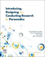 Introducing, Designing And Conducting Research For Paramedics di Alexander Olaussen, Kelly-Ann Bowles, Bill Lord, Brett Williams edito da Elsevier Australia