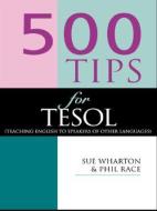 500 Tips for TESOL Teachers di Phil Race edito da Routledge