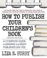 How to Publish Your Children's Book di Liza N. (Liza N. Burby) Burby edito da Square One Publishers